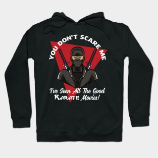 You Don't Scare Me I've Seen All The Good Karate Movies Hoodie